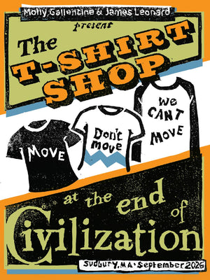 A graphic poster-style flyer for 'The T-Shirt Shop' featuring three illustrated T-shirts with protest slogans: 'I MOVE', 'Don't move', and 'we CAN'T MOVE'. Large text reads 'The T-SHIRT SHOP' and 'at the end of Civilization' with venue/date text 'Sudbury, MA • September 2025'. Art by Molly Gallentine & James Leonard