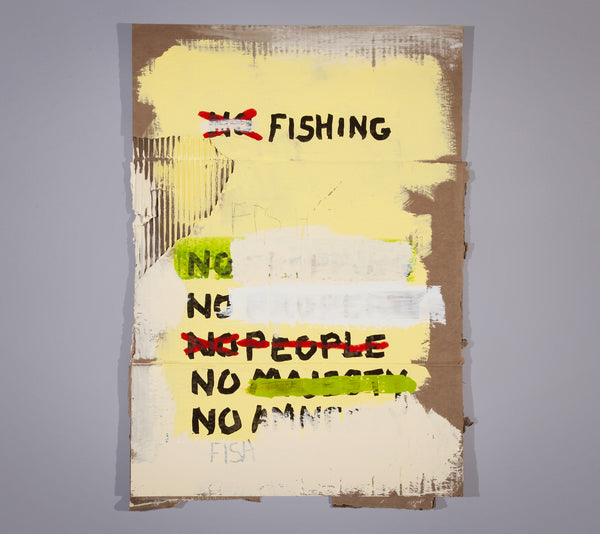 James Leonard - No Fishing Sign no. 105 depicts text that can be read in a tone of commandment or blame, some words are partially obscured but "no" is repeated